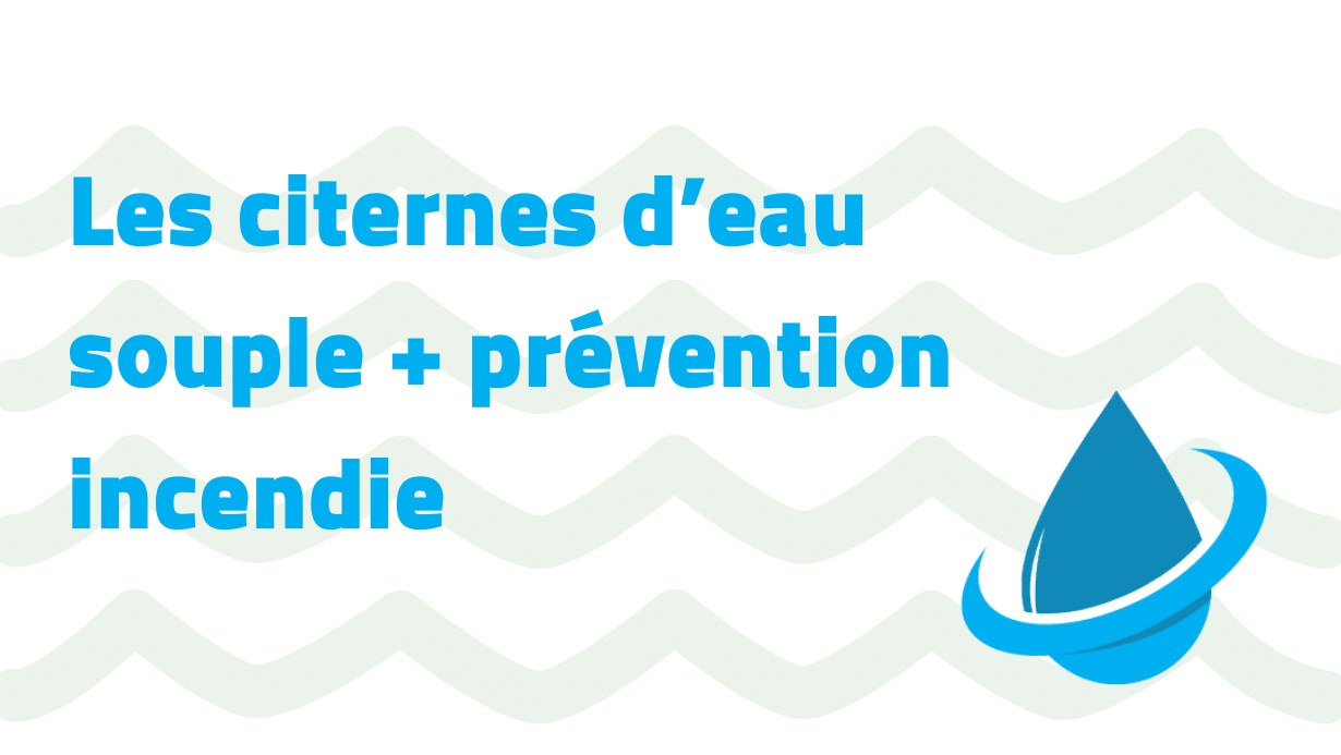 Les citernes d’eau souple prévention incendie